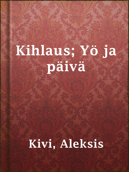 Title details for Kihlaus; Yö ja päivä by Aleksis Kivi - Available